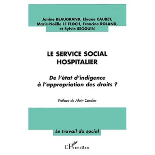 LE SERVICE SOCIAL HOSPITALIER : De l'état d'indigence à l'appropriation des droits ?