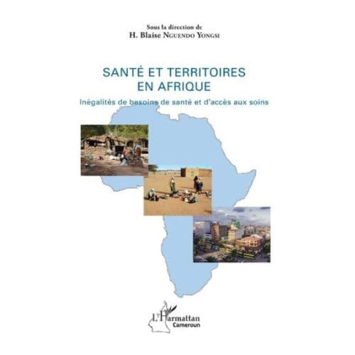 Santé Et Territoires En Afrique: Inégalités De Besoins De Santé Et D’accès Aux Soins