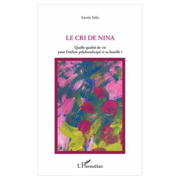 Le Cri De Nina: Quelle Qualité De Vie Pour L’enfant Polyhandicapé Et Sa Famille