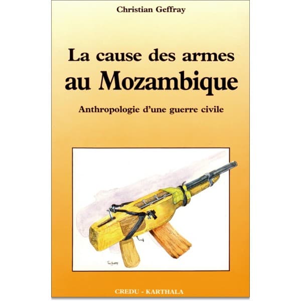 La Cause des Armes au Mozambique : anthropologie d’une guerre civile